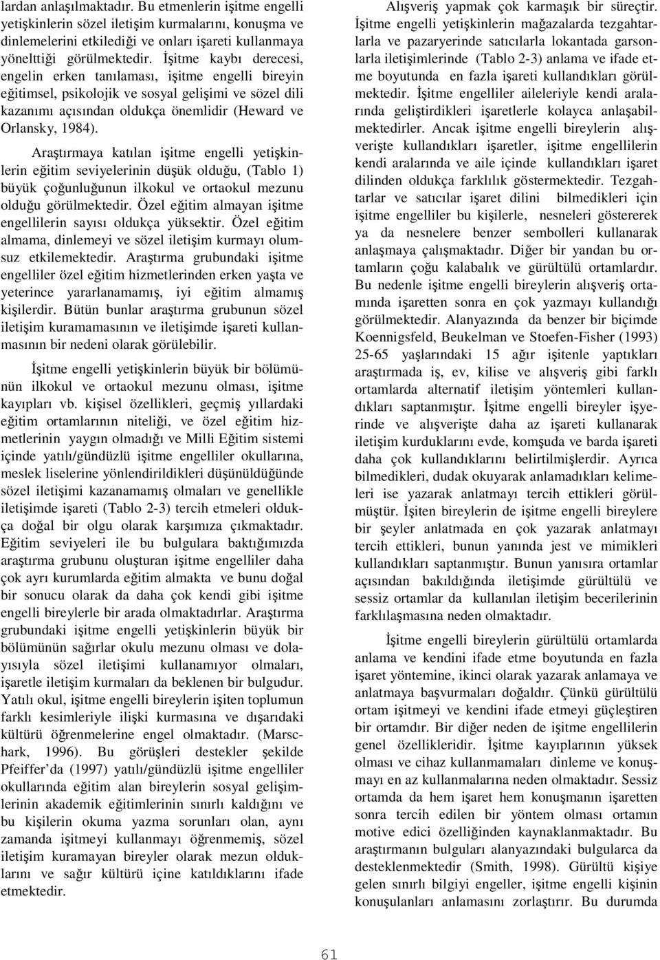 engelli bireyin eitimsel, psikolojik ve sosyal geliimi ve sözel dili kazanımı açısından oldukça önemlidir (Heward ve Orlansky, 1984).