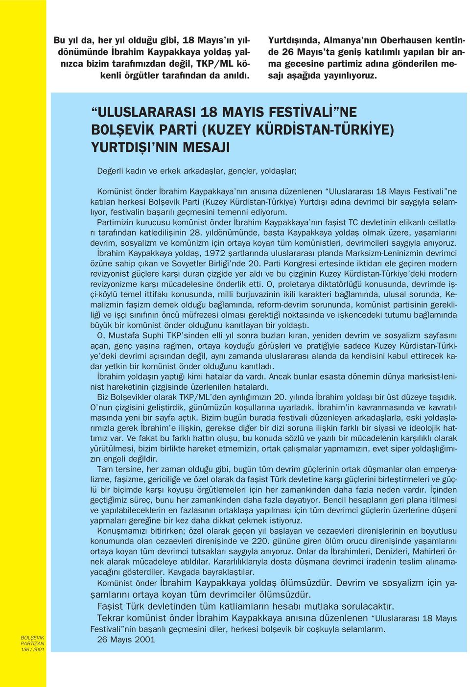 ULUSLARARASI 18 MAYIS FEST VAL NE PART (KUZEY KÜRD STAN-TÜRK YE) YURTDIfiI NIN MESAJI De erli kad n ve erkek arkadafllar, gençler, yoldafllar; Komünist önder brahim Kaypakkaya n n an s na düzenlenen