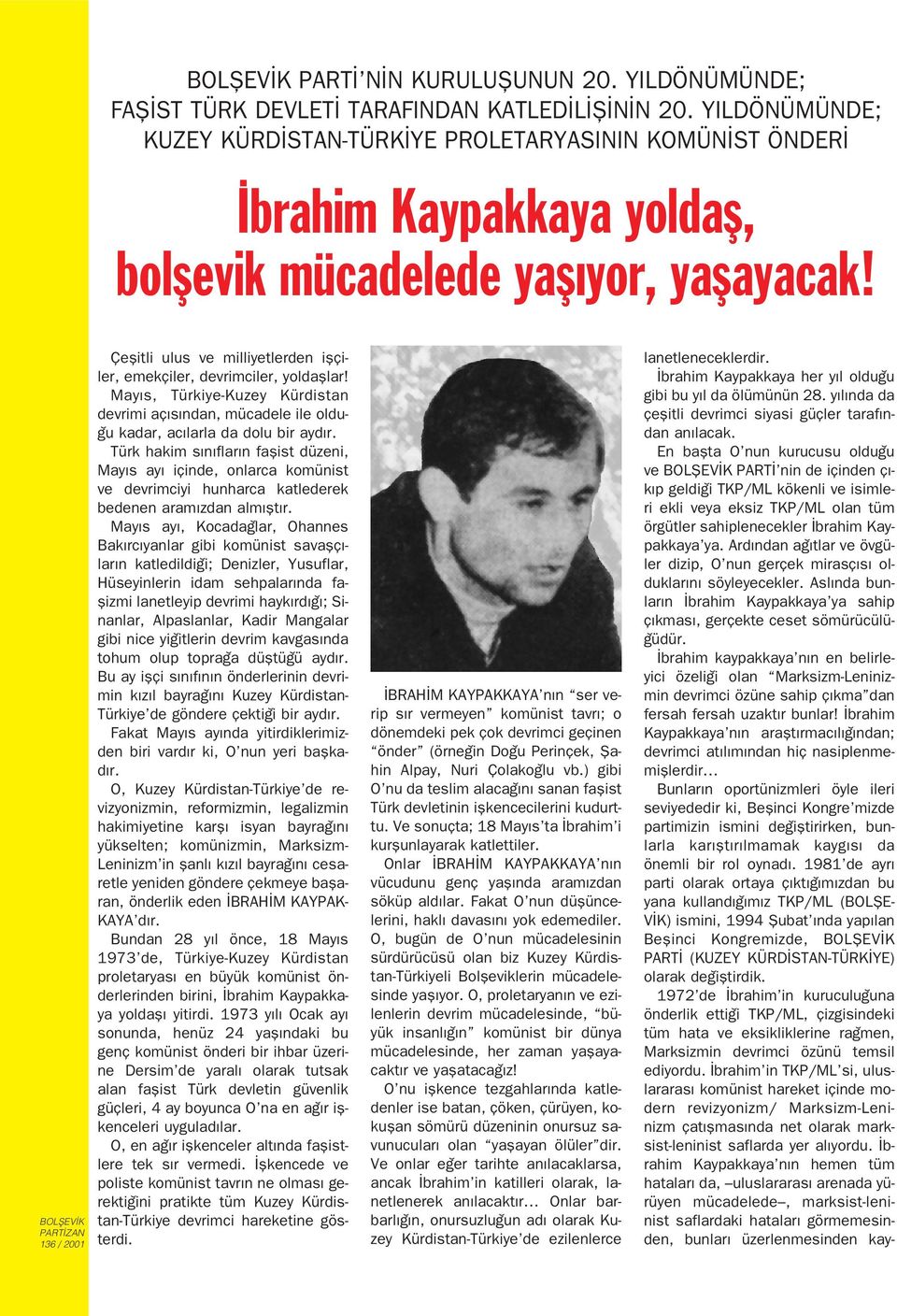 Çeflitli ulus ve milliyetlerden iflçiler, emekçiler, devrimciler, yoldafllar! May s, Türkiye-Kuzey Kürdistan devrimi aç s ndan, mücadele ile oldu- u kadar, ac larla da dolu bir ayd r.