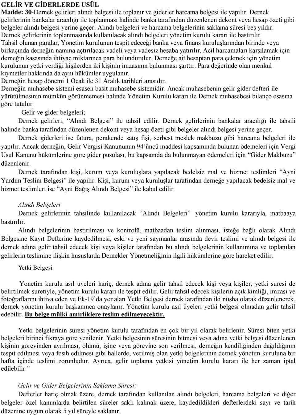 Alındı belgeleri ve harcama belgelerinin saklama süresi beş yıldır. Dernek gelirlerinin toplanmasında kullanılacak alındı belgeleri yönetim kurulu kararı ile bastırılır.