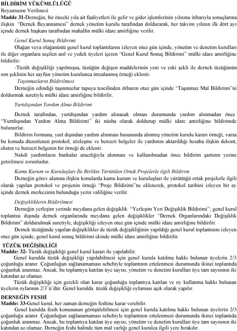 Genel Kurul Sonuç Bildirimi Olağan veya olağanüstü genel kurul toplantılarını izleyen otuz gün içinde, yönetim ve denetim kurulları ile diğer organlara seçilen asıl ve yedek üyeleri içeren Genel