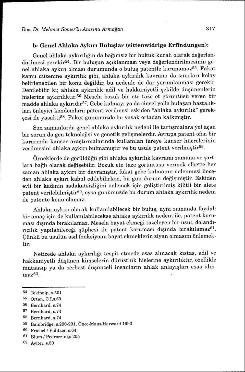 Fakat kamu diizenine aykrnhk gibi, ahlaka aykrrrhk kavramr da srmrlan kolay belirlenebilen bir konu defildir, bu nedenle de dar yorumlanmasl gerekir.