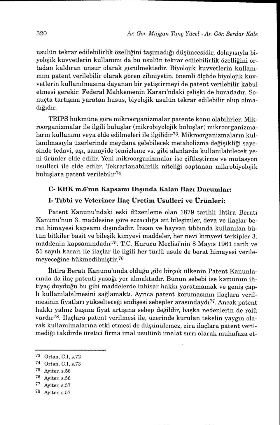 Serdar KaIe usultin tekrar edilebilirlik tizelligini taqrmadr[r diiqtincesidir, dolayrsryla biyolojik kuvvetlerin kullammr da bu usultn tekrar edilebilirlik iizellifiini ortadan kaldrran unsur olarak