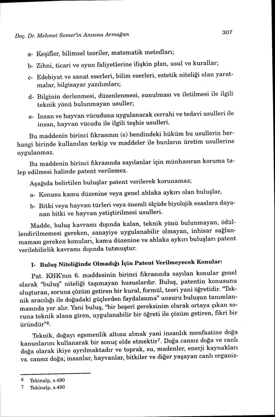 viicuduna uygulanacak cerrahi ve tedavi usulleri ile insan, hayvan viicudu ile ilgili teqhis usulleri' Bu maddenin birinci frkrasrmn (e) bendindeki hiiktim bu usullerin herhangr birinde kullamlan