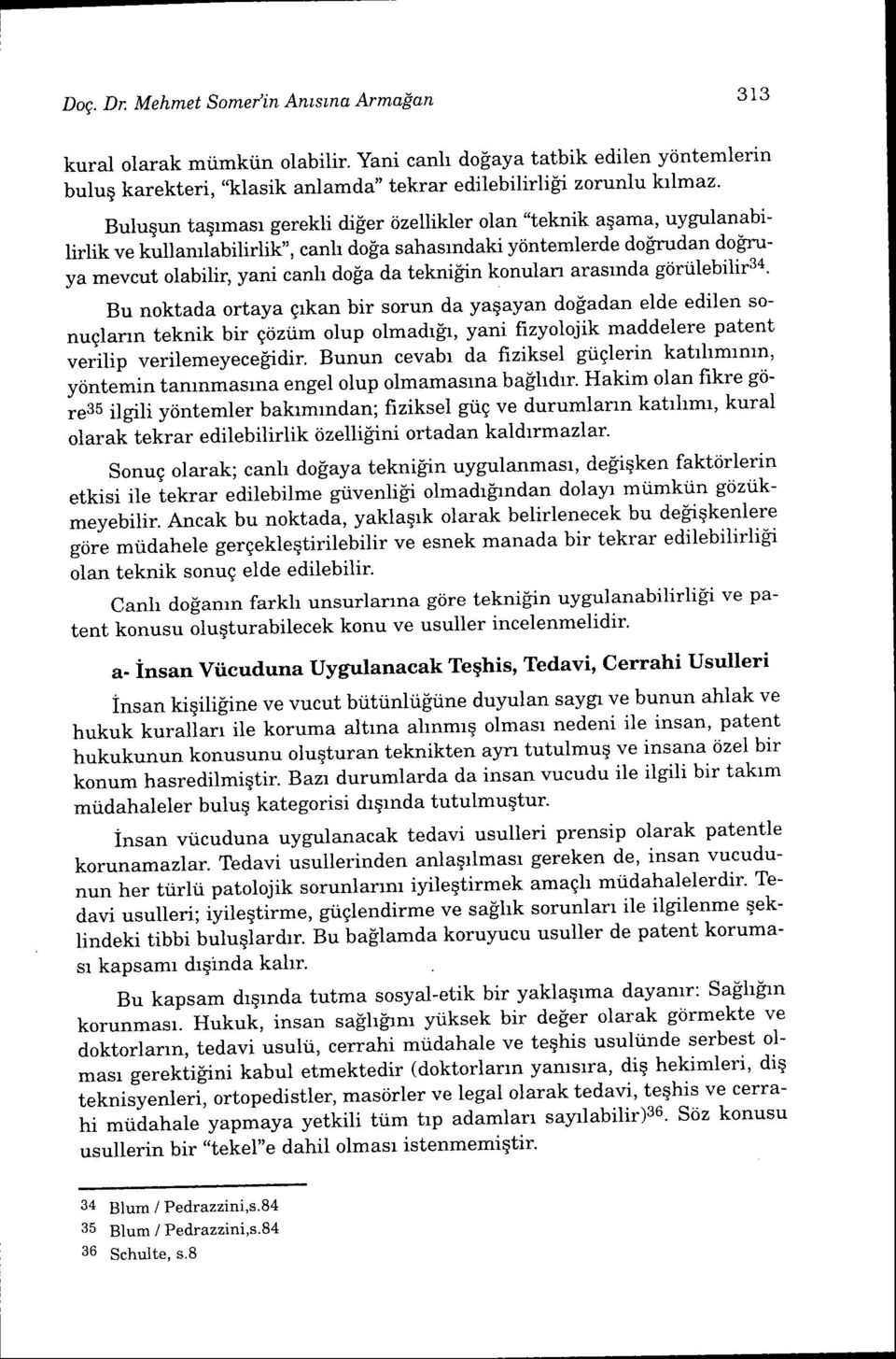 -rudan dogruya mevcut olabilir, yani canh doga da teknilin konulan arasrnda g<iriilebilifa' Bu noktada ortaya grkan bir sorun da yaqayan dofadan elde edilen sonuglarrn teknik bir gtiziim olup