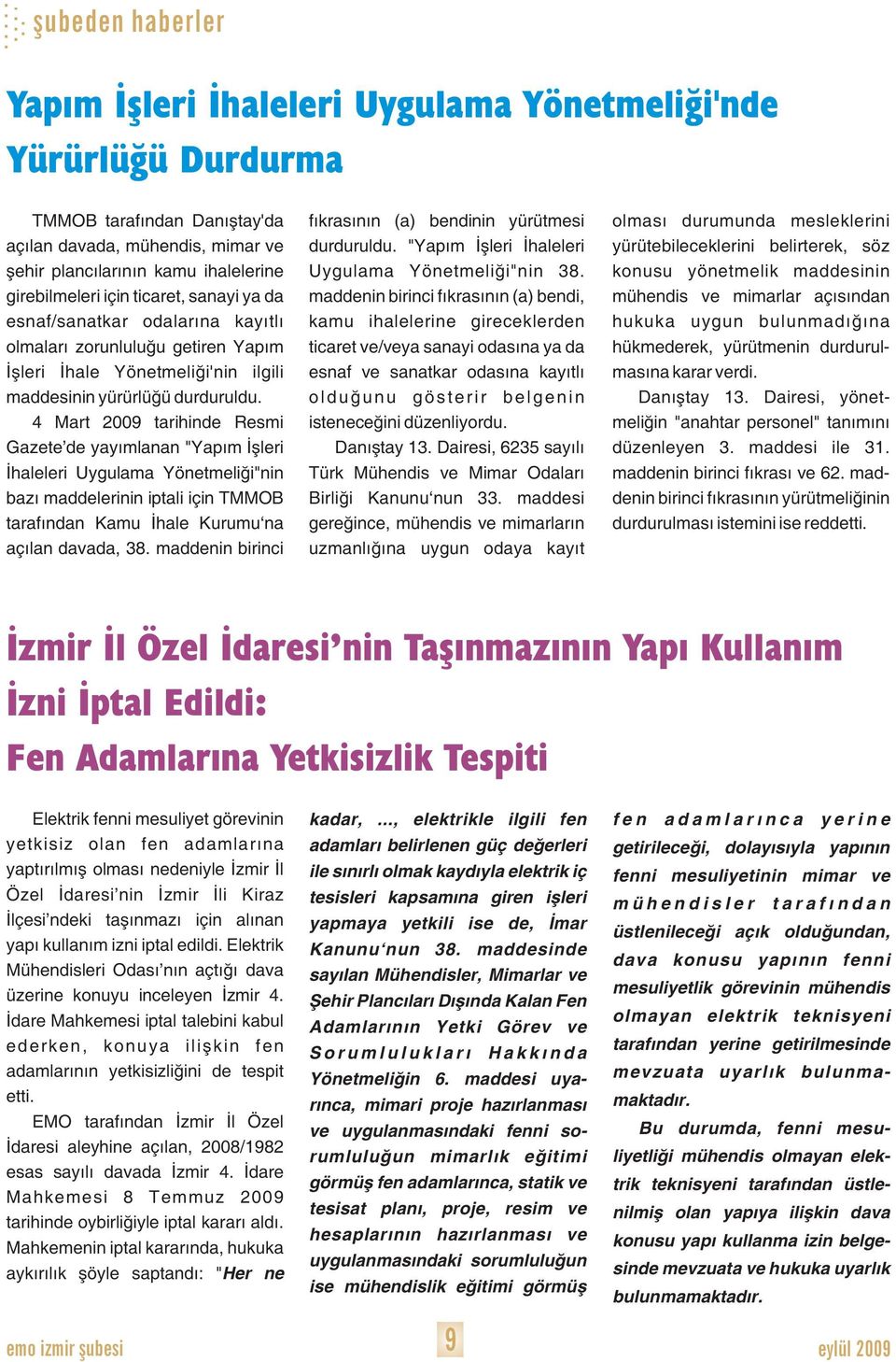 4 Mart 2009 tarihinde Resmi Gazete de yayýmlanan "Yapým Ýþleri Ýhaleleri Uygulama Yönetmeliði"nin bazý maddelerinin iptali için TMMOB tarafýndan Kamu Ýhale Kurumu na açýlan davada, 38.