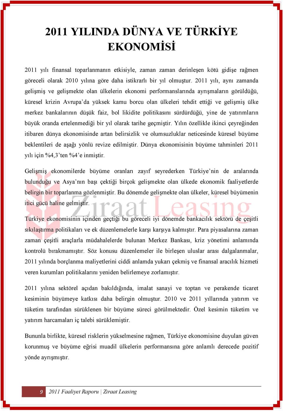 merkez bankalarının düşük faiz, bol likidite politikasını sürdürdüğü, yine de yatırımların büyük oranda ertelenmediği bir yıl olarak tarihe geçmiştir.