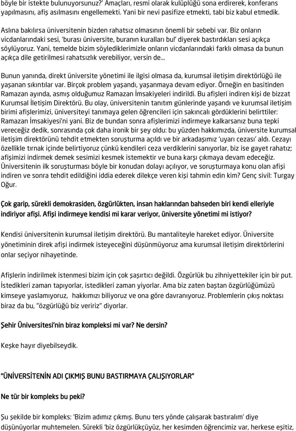 Yani, temelde bizim söylediklerimizle onların vicdanlarındaki farklı olmasa da bunun açıkça dile getirilmesi rahatsızlık verebiliyor, versin de.