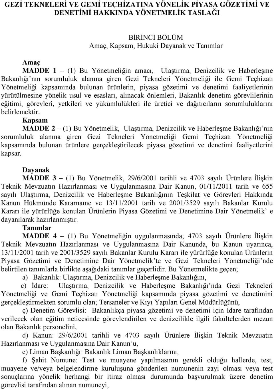 faaliyetlerinin yürütülmesine yönelik usul ve esasları, alınacak önlemleri, Bakanlık denetim görevlilerinin eğitimi, görevleri, yetkileri ve yükümlülükleri ile üretici ve dağıtıcıların