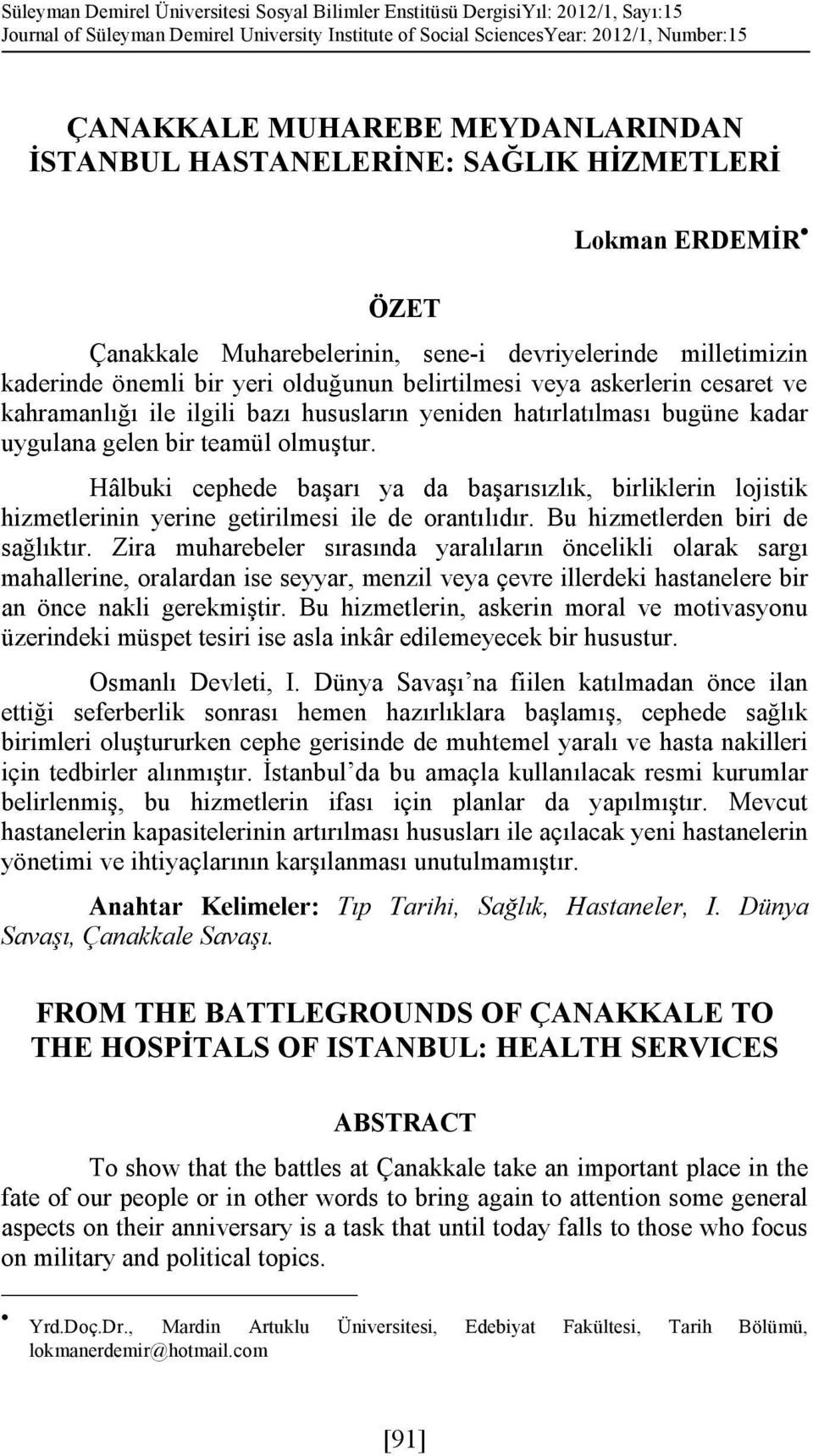 askerlerin cesaret ve kahramanlığı ile ilgili bazı hususların yeniden hatırlatılması bugüne kadar uygulana gelen bir teamül olmuştur.