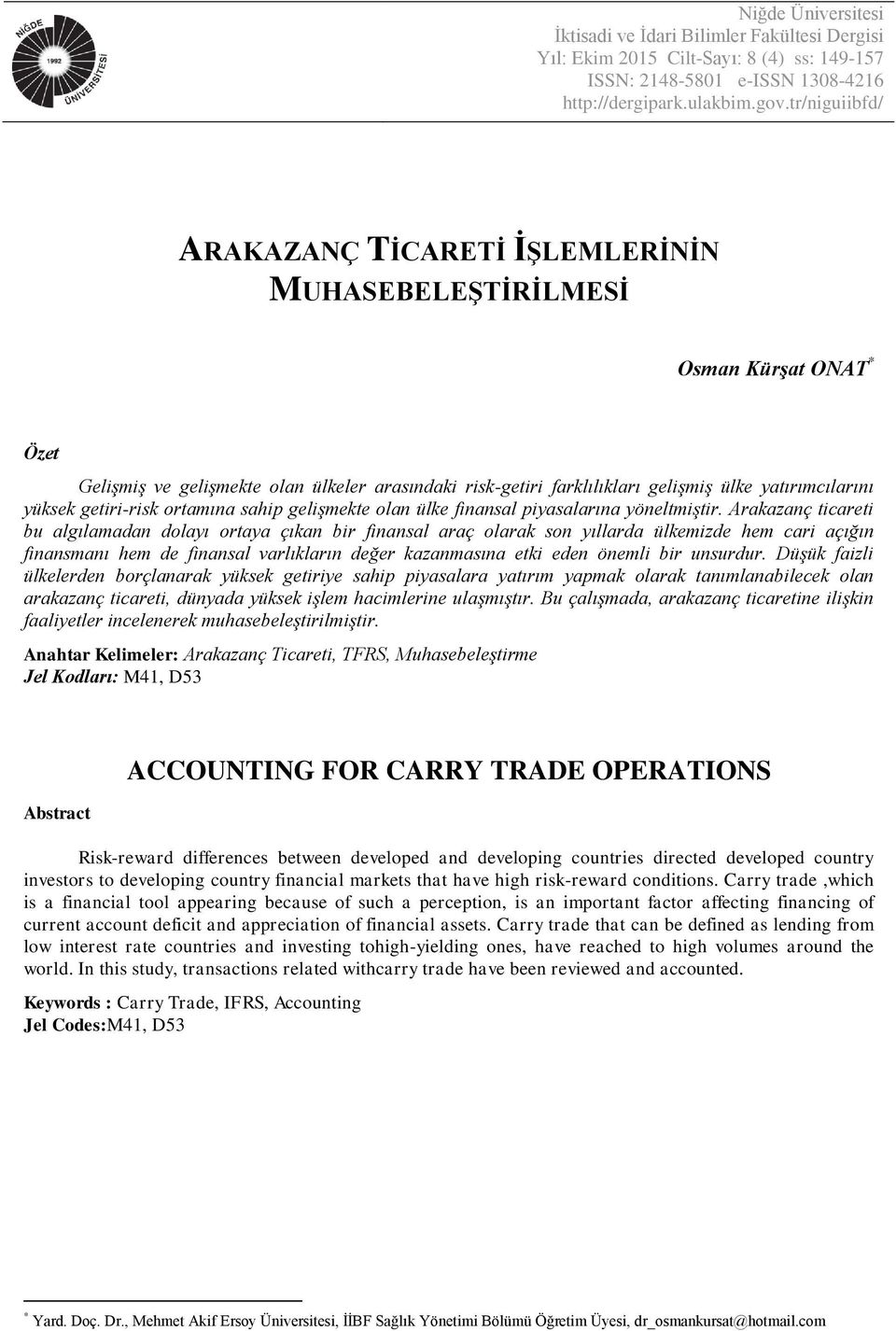 yüksek getiri-risk ortamına sahip gelişmekte olan ülke finansal piyasalarına yöneltmiştir.