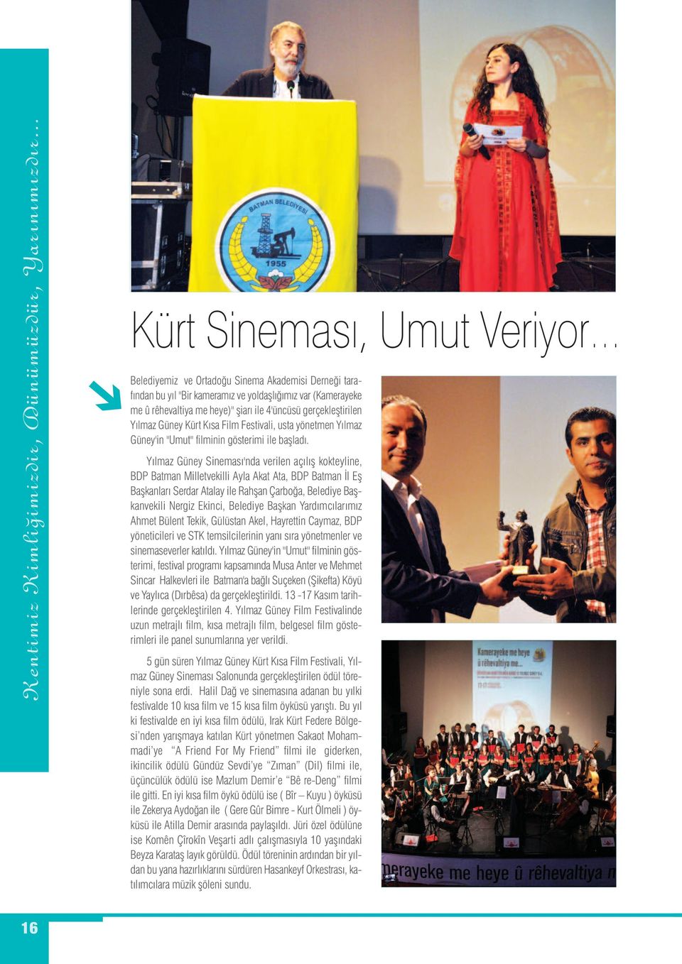 gerçekleştirilen Yılmaz Güney Kürt Kısa Film Festivali, usta yönetmen Yılmaz Güney'in "Umut" filminin gösterimi ile başladı.