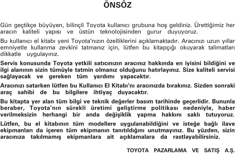 Aracýnýzý uzun yýllar emni yet le kullanma zevkini tatmanýz için, lütfen bu kitapçýðý okuyarak talimatlarý dikkatle uygulayýnýz.