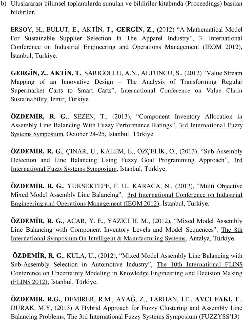 International Conference on Industrial Engineering and Operations Management (IEOM 2012), İstanbul, Türkiye. GERGİN, Z., AKTİN, T., SARIGÖLLÜ, A.N., ALTUNCU, S.