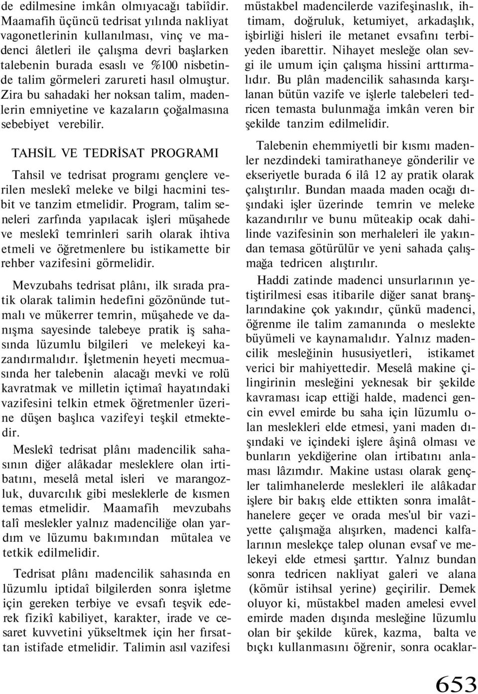 olmuştur. Zira bu sahadaki her noksan talim, madenlerin emniyetine ve kazaların çoğalmasına sebebiyet verebilir.