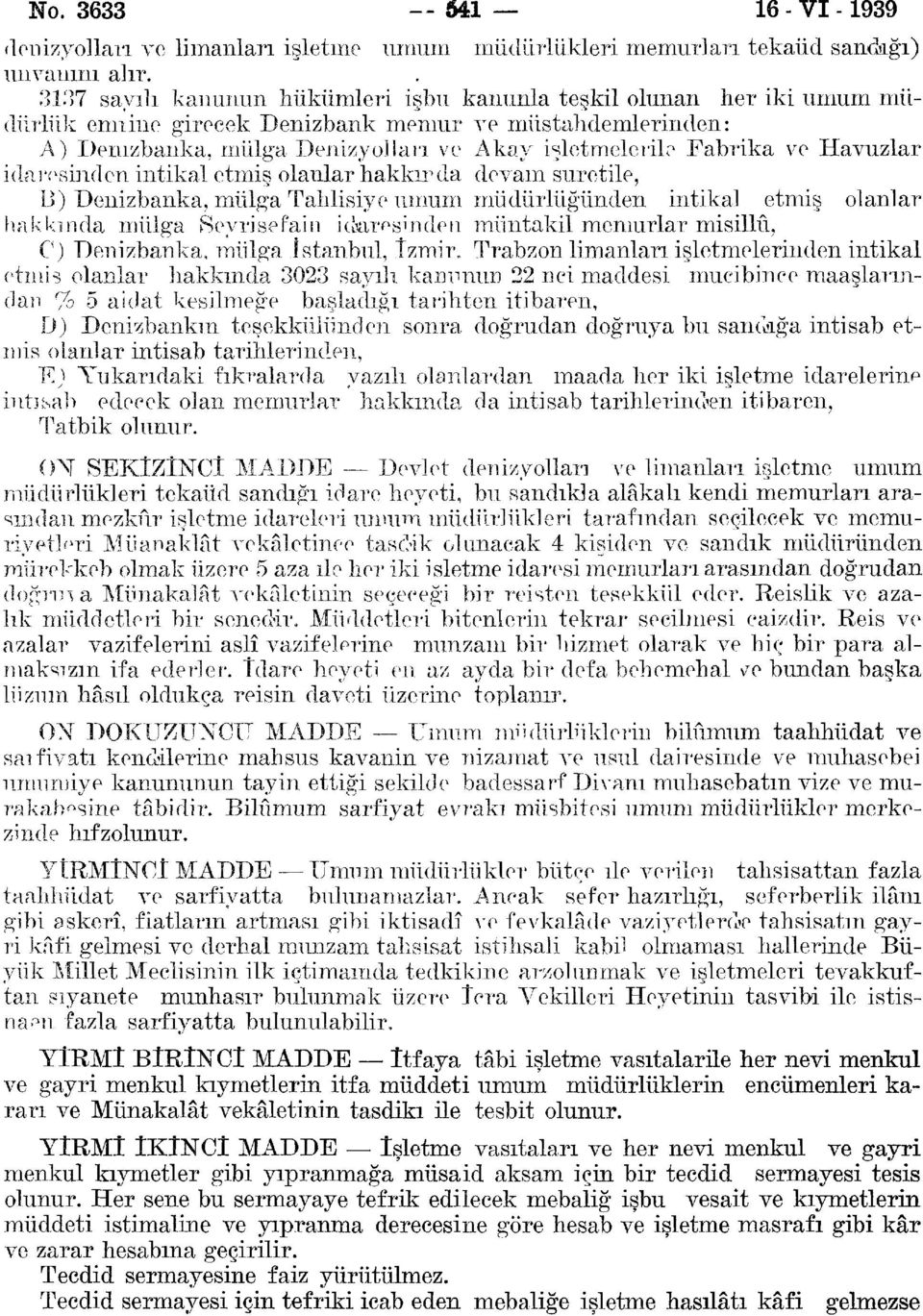 Havuzlar idaresinden intikal etmiş olanlar hakkır da devam suretile, 13) Deııizbanka, mülga Tahlisiye umum müdürlüğünden intikal etmiş olanlar hakkında mülga Seyri se fain idaresinden raüntakil