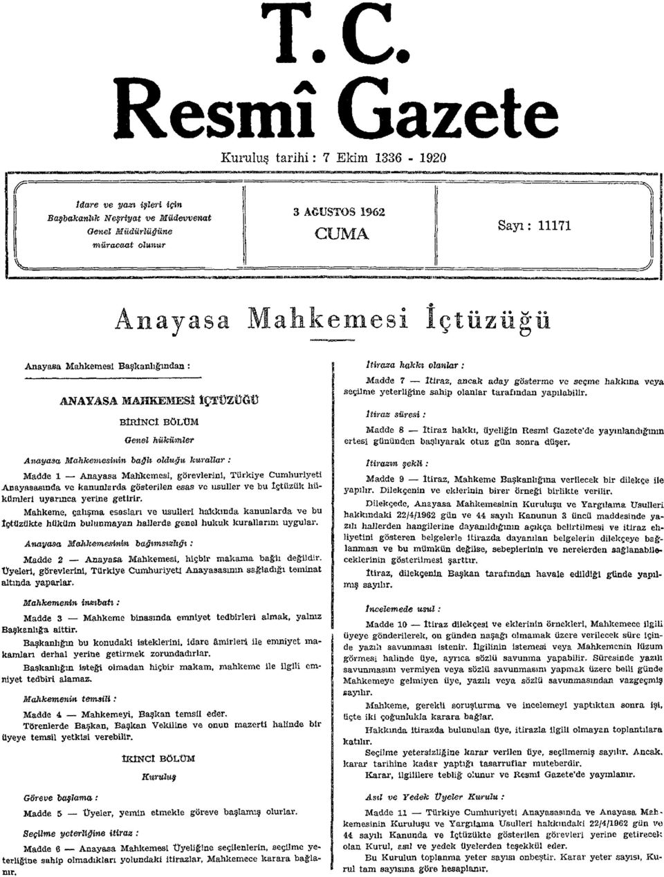 Türkiye Cumhuriyeti Anayasasında ve kanunlarda gösterilen esas ve usuller ve bu İçtüzük hükümleri uyarınca yerine getirir.