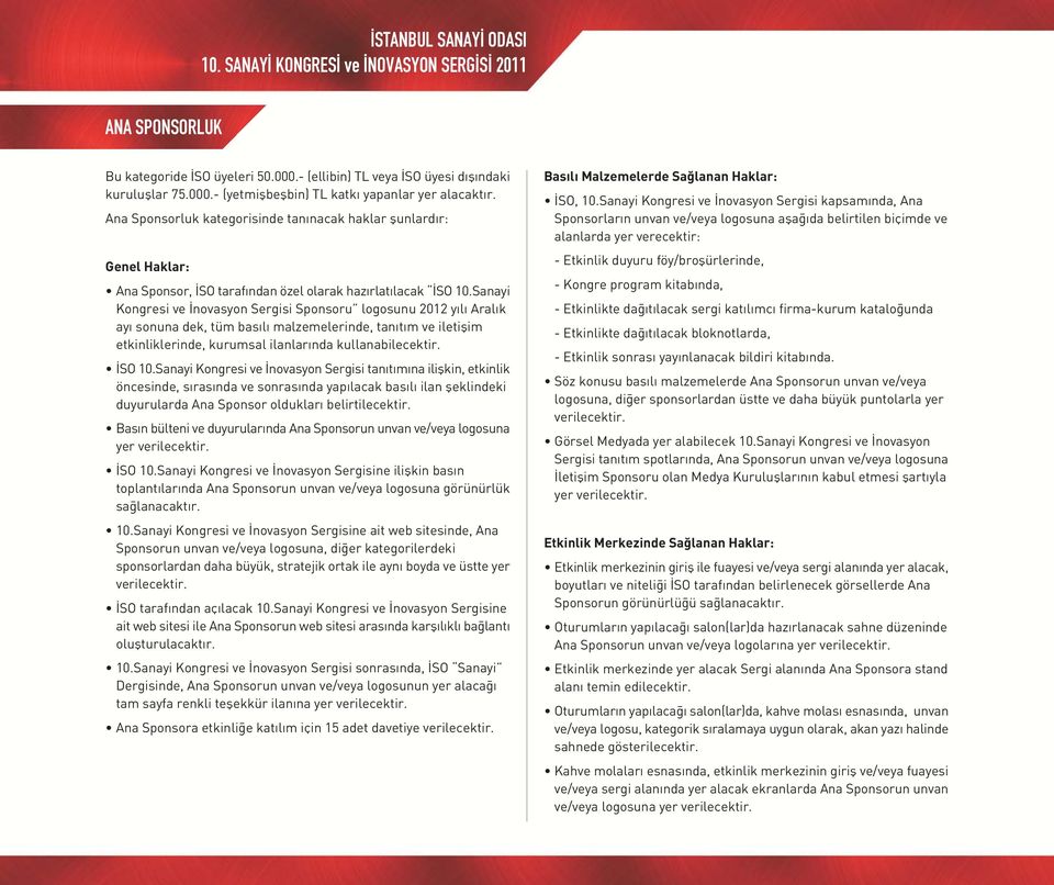 Sanayi Kongresi ve novasyon Sergisi Sponsoru logosunu 2012 y l Aral k ay sonuna dek, tüm bas l malzemelerinde, tan t m ve iletiflim etkinliklerinde, kurumsal ilanlar nda kullanabilecektir. SO 10.