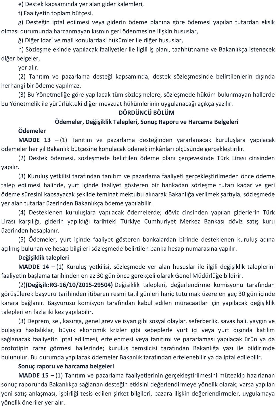 istenecek diğer belgeler, yer alır. (2) Tanıtım ve pazarlama desteği kapsamında, destek sözleşmesinde belirtilenlerin dışında herhangi bir ödeme yapılmaz.