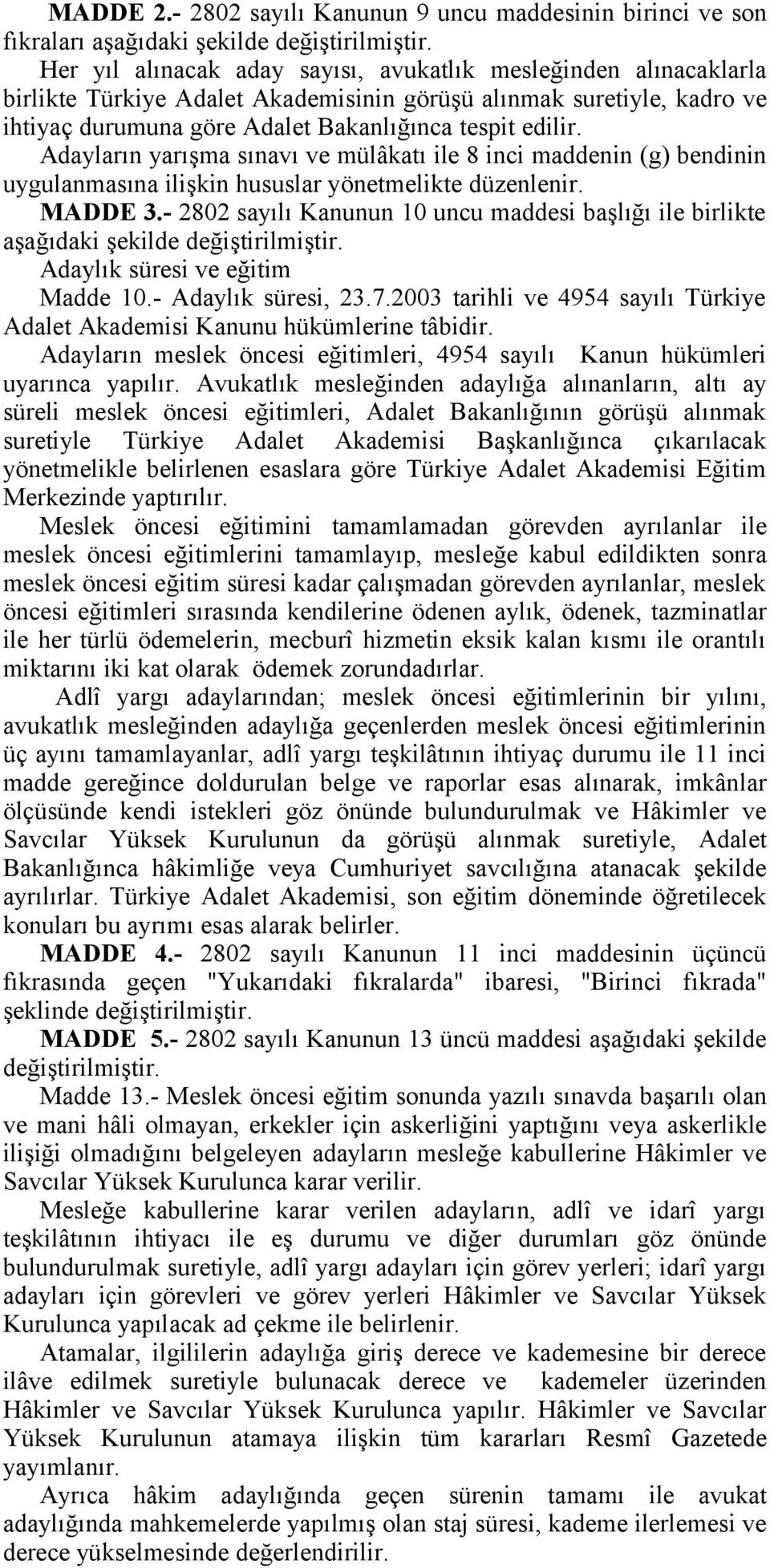 Adayların yarışma sınavı ve mülâkatı ile 8 inci maddenin (g) bendinin uygulanmasına ilişkin hususlar yönetmelikte düzenlenir. MADDE 3.