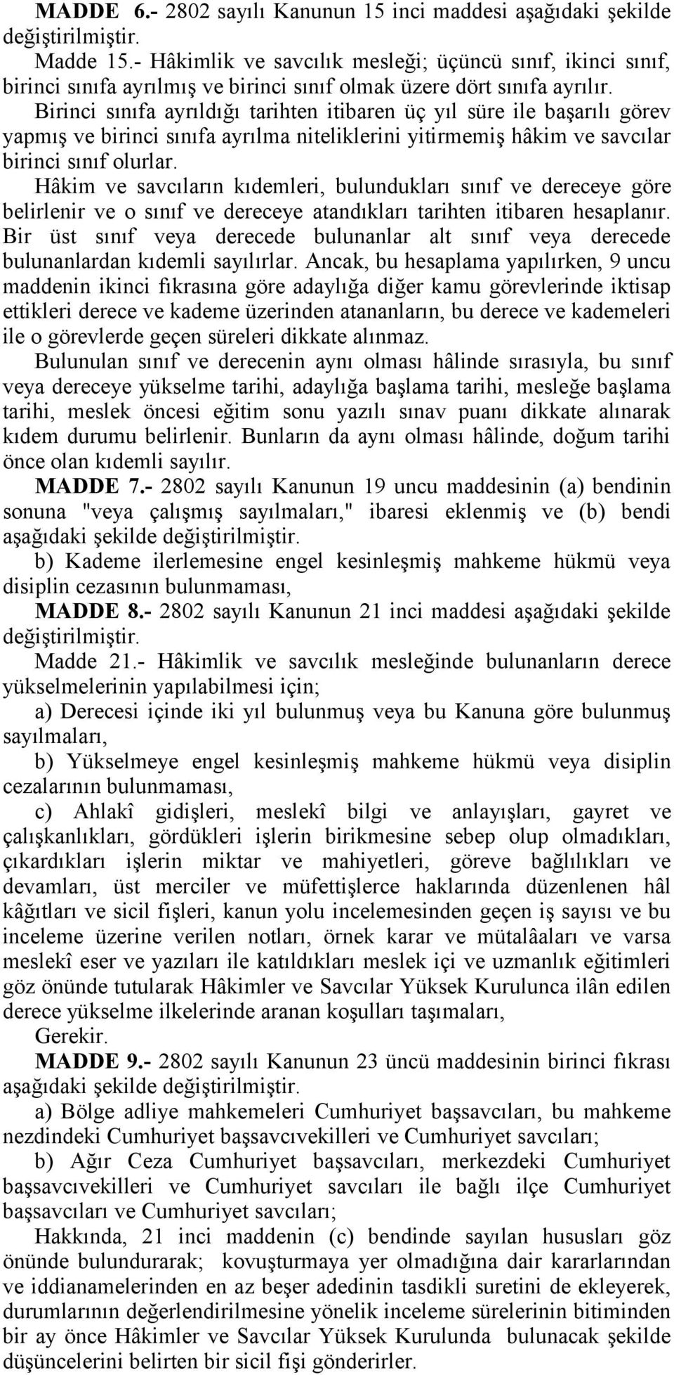 Birinci sınıfa ayrıldığı tarihten itibaren üç yıl süre ile başarılı görev yapmış ve birinci sınıfa ayrılma niteliklerini yitirmemiş hâkim ve savcılar birinci sınıf olurlar.