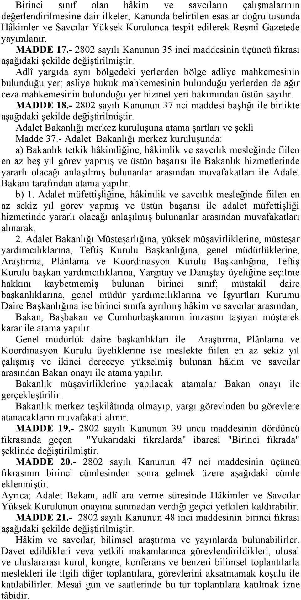 Adlî yargıda aynı bölgedeki yerlerden bölge adliye mahkemesinin bulunduğu yer; asliye hukuk mahkemesinin bulunduğu yerlerden de ağır ceza mahkemesinin bulunduğu yer hizmet yeri bakımından üstün