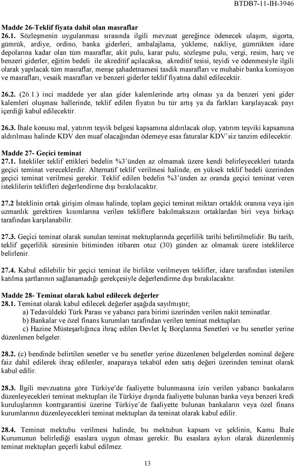 masraflar, akit pulu, karar pulu, sözleşme pulu, vergi, resim, harç ve benzeri giderler, eğitim bedeli ile akreditif açılacaksa, akreditif tesisi, teyidi ve ödenmesiyle ilgili olarak yapılacak tüm