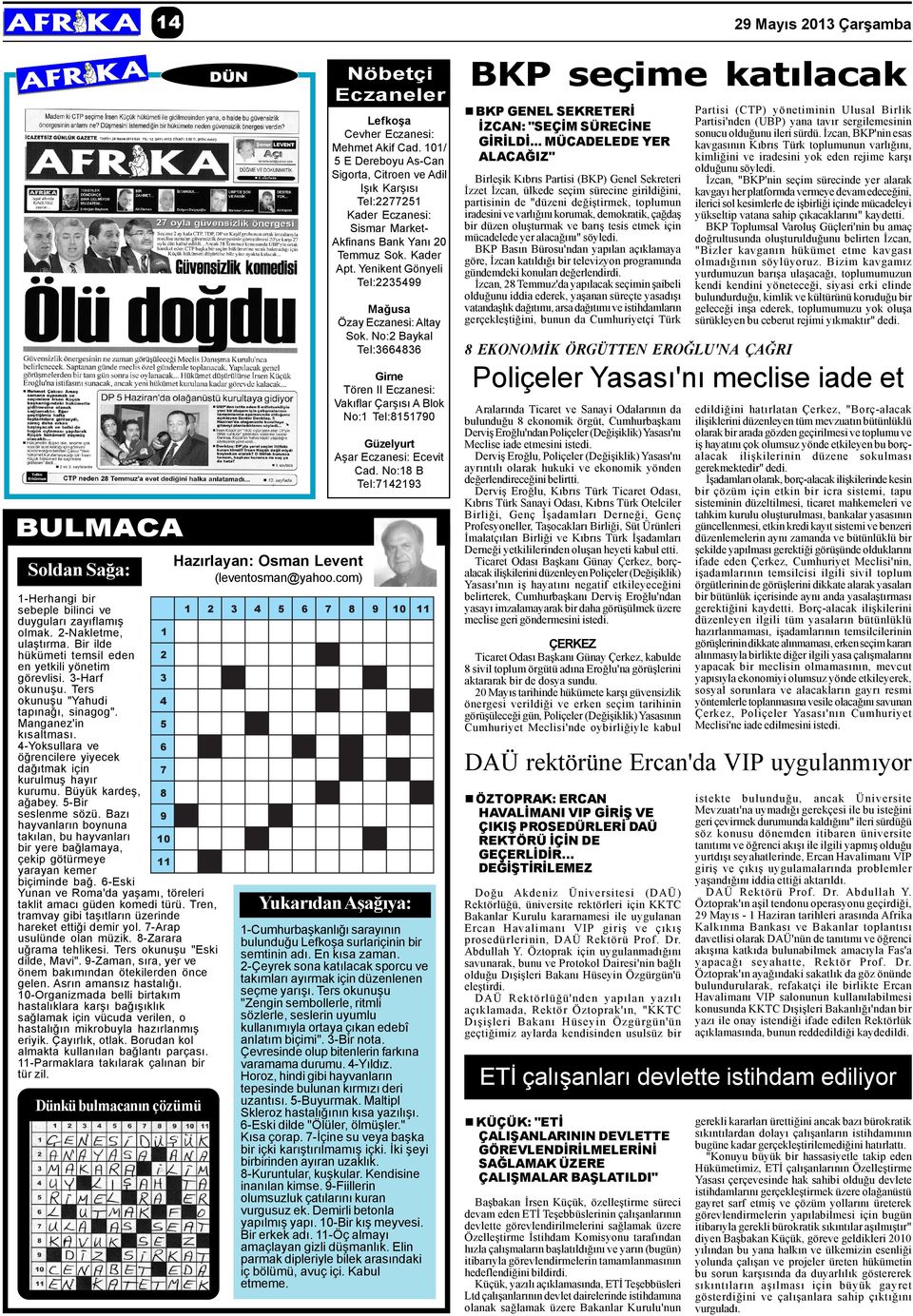 Bazý hayvanlarýn boynuna takýlan, bu hayvanlarý bir yere baðlamaya, çekip götürmeye yarayan kemer biçiminde bað. 6-Eski Yunan ve Roma'da yaþamý, töreleri taklit amacý güden komedi türü.