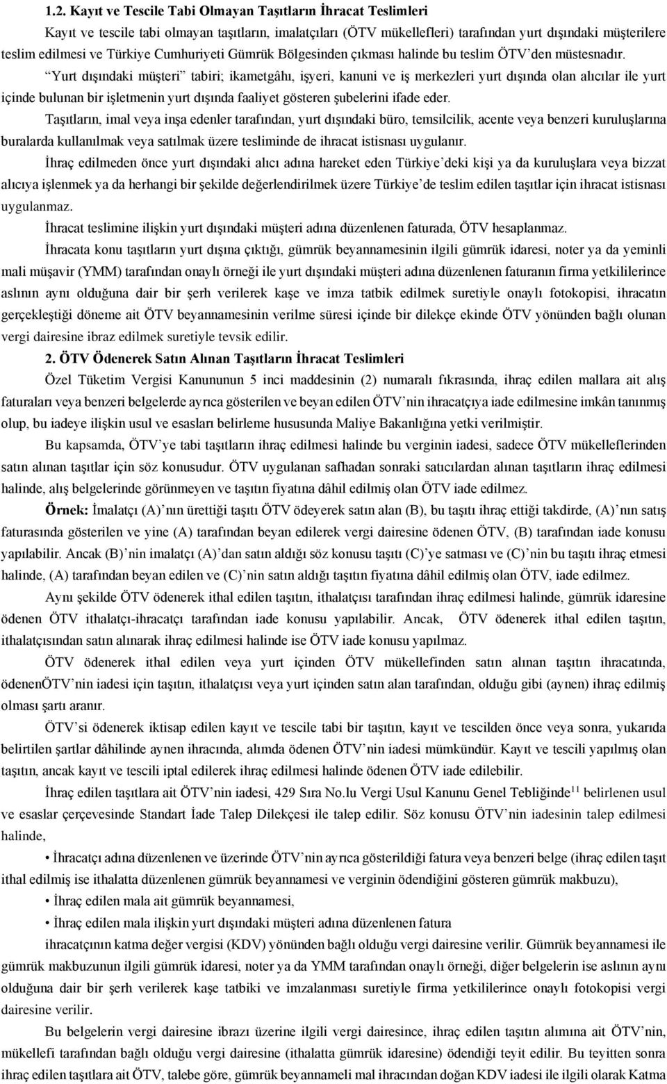 Yurt dışındaki müşteri tabiri; ikametgâhı, işyeri, kanuni ve iş merkezleri yurt dışında olan alıcılar ile yurt içinde bulunan bir işletmenin yurt dışında faaliyet gösteren şubelerini ifade eder.