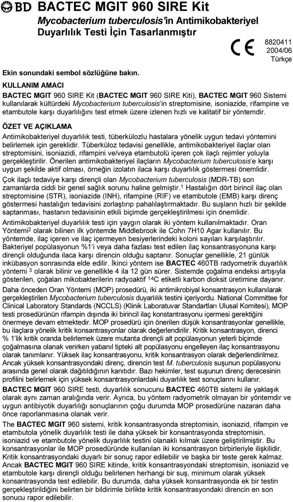 test etmek üzere izlenen hýzlý ve kalitatif bir yöntemdir ÖZET VE AÇIKLAMA Antimikobakteriyel duyarlýlýk testi, tüberkülozlu hastalara yönelik uygun tedavi yöntemini belirlemek için gereklidir