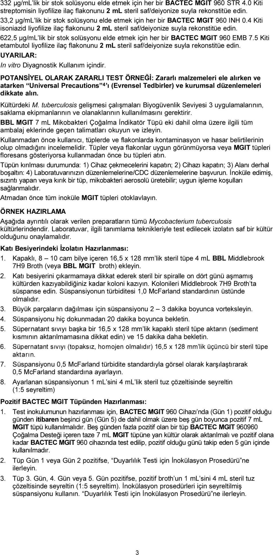 her bir BACTEC MGIT 960 EMB 7 5 Kiti etambutol liyofilize ilaç flakonunu 2 ml steril saf/deiyonize suyla rekonstitüe edin UYARILAR: In vitro Diyagnostik Kullaným içindir POTANSÝYEL OLARAK ZARARLI