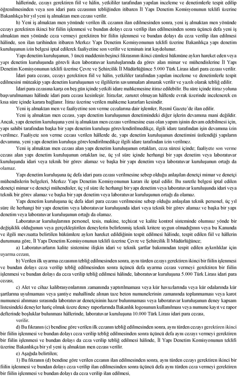 h) Yeni iş almaktan men yönünde verilen ilk cezanın ilan edilmesinden sonra, yeni iş almaktan men yönünde cezayı gerektiren ikinci bir fiilin işlenmesi ve bundan dolayı ceza verilip ilan edilmesinden