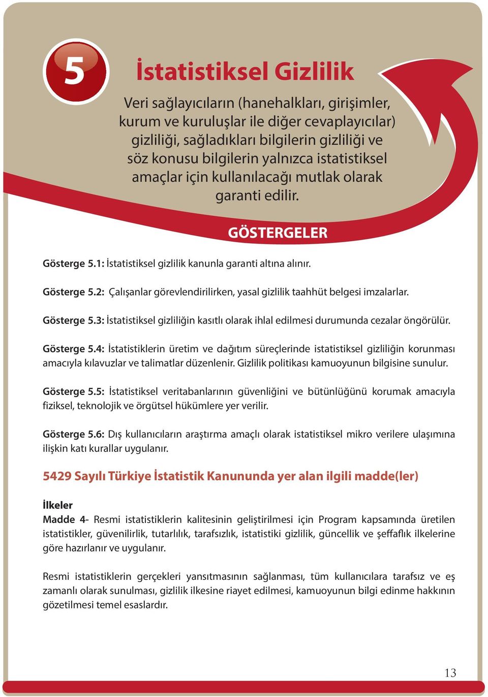 Gösterge 5.3: İstatistiksel gizliliğin kasıtlı olarak ihlal edilmesi durumunda cezalar öngörülür. Gösterge 5.