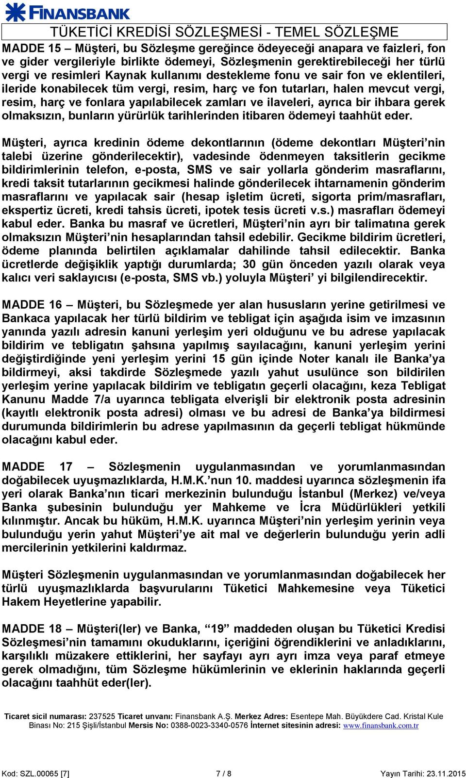 ihbara gerek olmaksızın, bunların yürürlük tarihlerinden itibaren ödemeyi taahhüt eder.