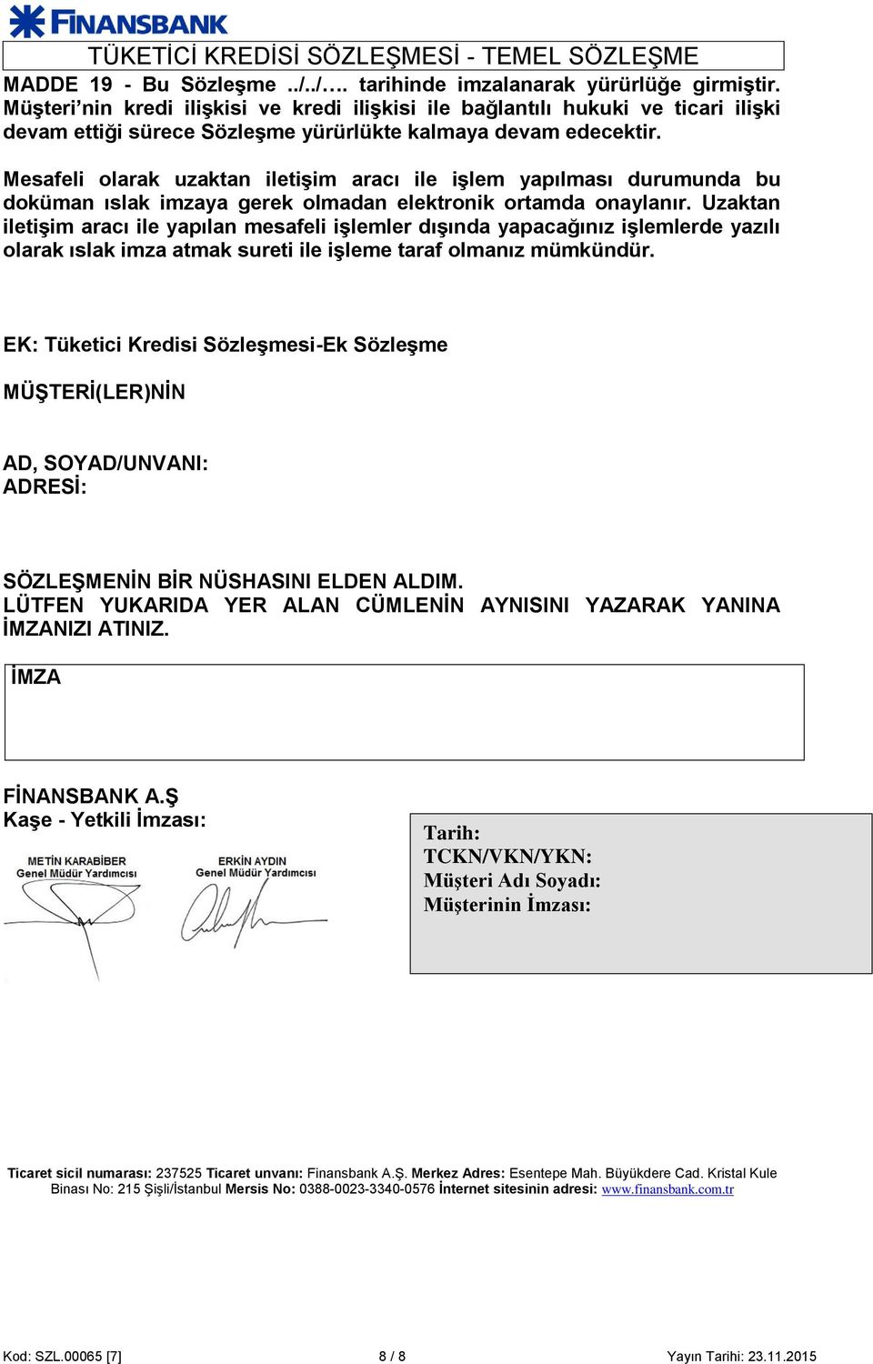 Mesafeli olarak uzaktan iletişim aracı ile işlem yapılması durumunda bu doküman ıslak imzaya gerek olmadan elektronik ortamda onaylanır.