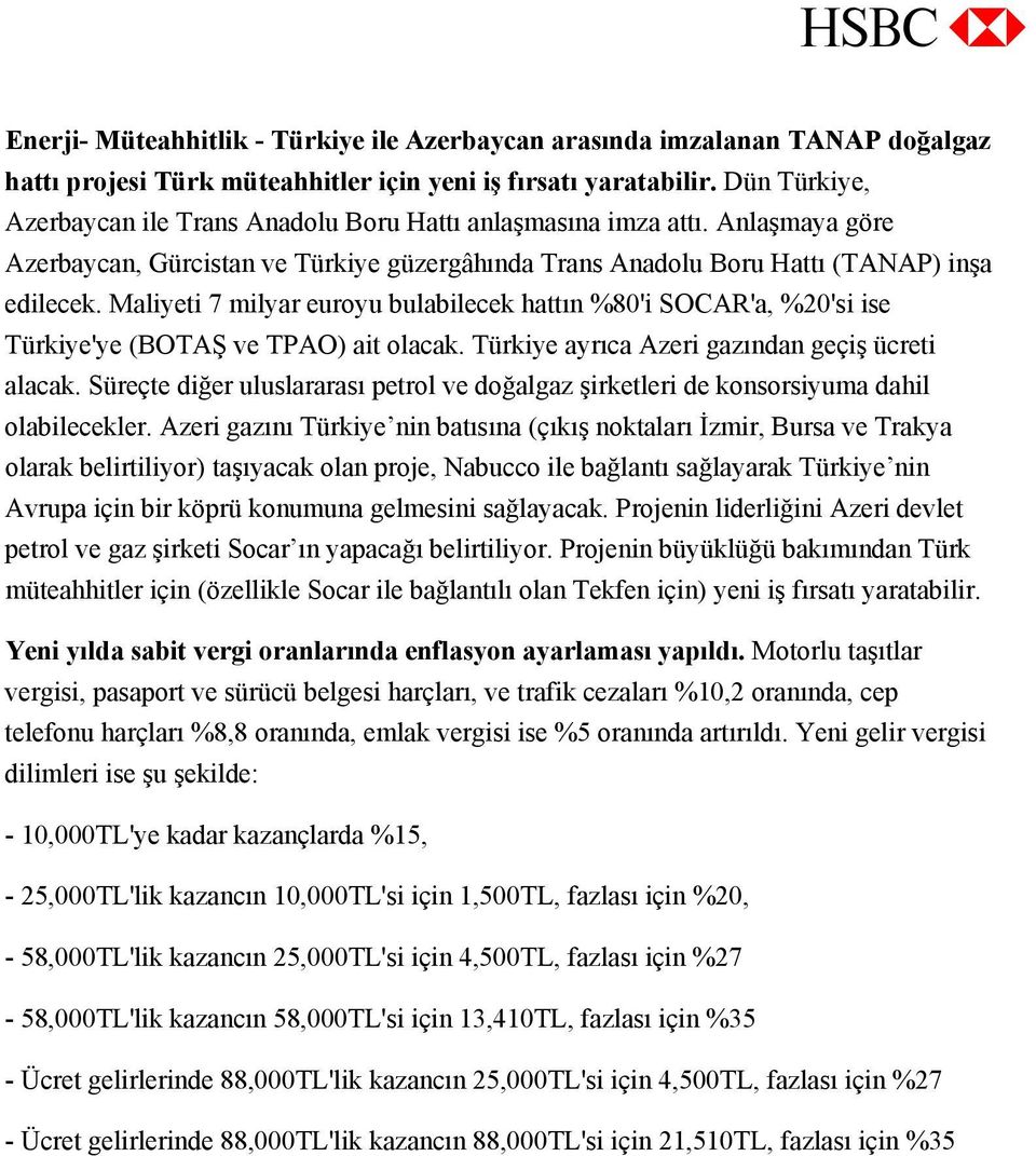 Maliyeti 7 milyar euroyu bulabilecek hattın %80'i SOCAR'a, %20'si ise Türkiye'ye (BOTAŞ ve TPAO) ait olacak. Türkiye ayrıca Azeri gazından geçiş ücreti alacak.