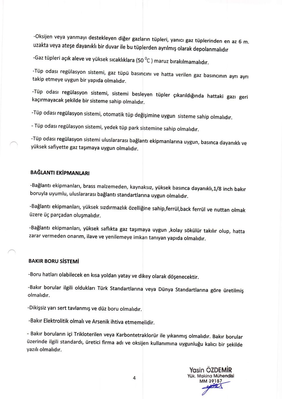 -Ttip odasr regtilasyon sistemi, gaz tripri basrncrnr ve hatta verilen gaz basrncrnrn ayrr ayrl takip etmeye uygun bir yaplda olmahdrr.