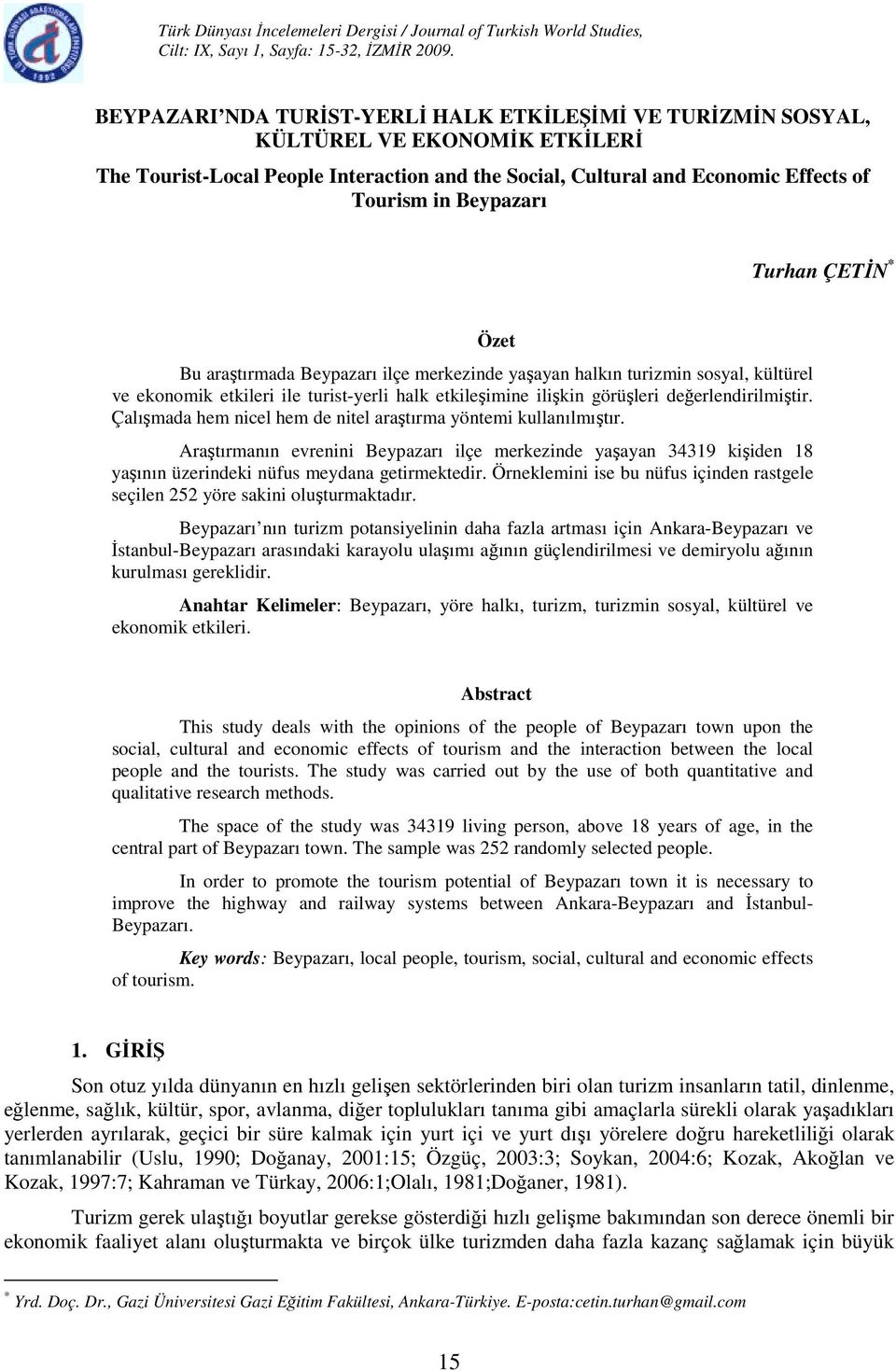 Turhan ÇETĐN * Özet Bu araştırmada Beypazarı ilçe merkezinde yaşayan halkın turizmin sosyal, kültürel ve ekonomik etkileri ile turist-yerli halk etkileşimine ilişkin görüşleri değerlendirilmiştir.