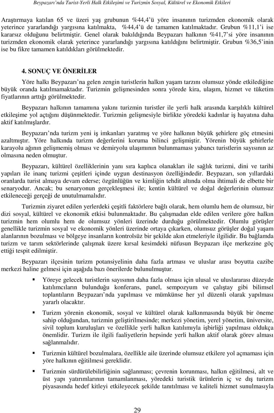 Genel olarak bakıldığında Beypazarı halkının %41,7 si yöre insanının turizmden ekonomik olarak yeterince yararlandığı yargısına katıldığını belirtmiştir.