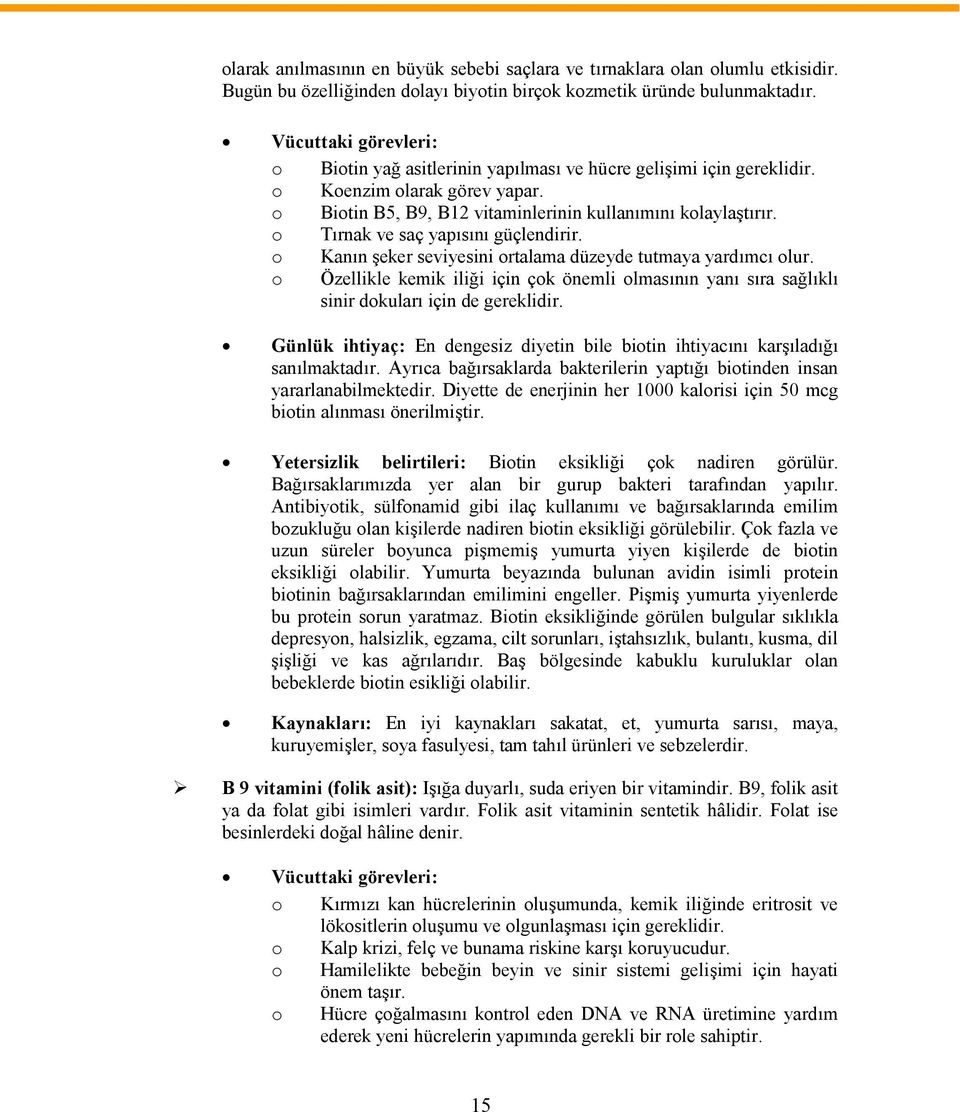 o Tırnak ve saç yapısını güçlendirir. o Kanın şeker seviyesini ortalama düzeyde tutmaya yardımcı olur.