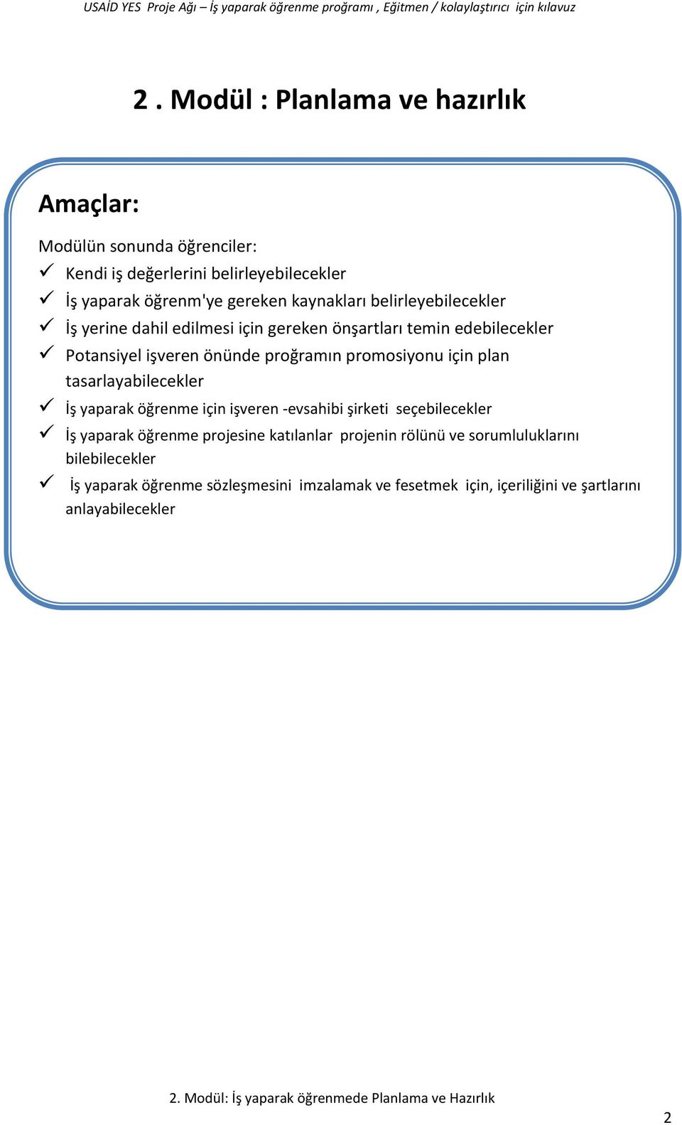 promosiyonu için plan tasarlayabilecekler İş yaparak öğrenme için işveren -evsahibi şirketi seçebilecekler İş yaparak öğrenme projesine