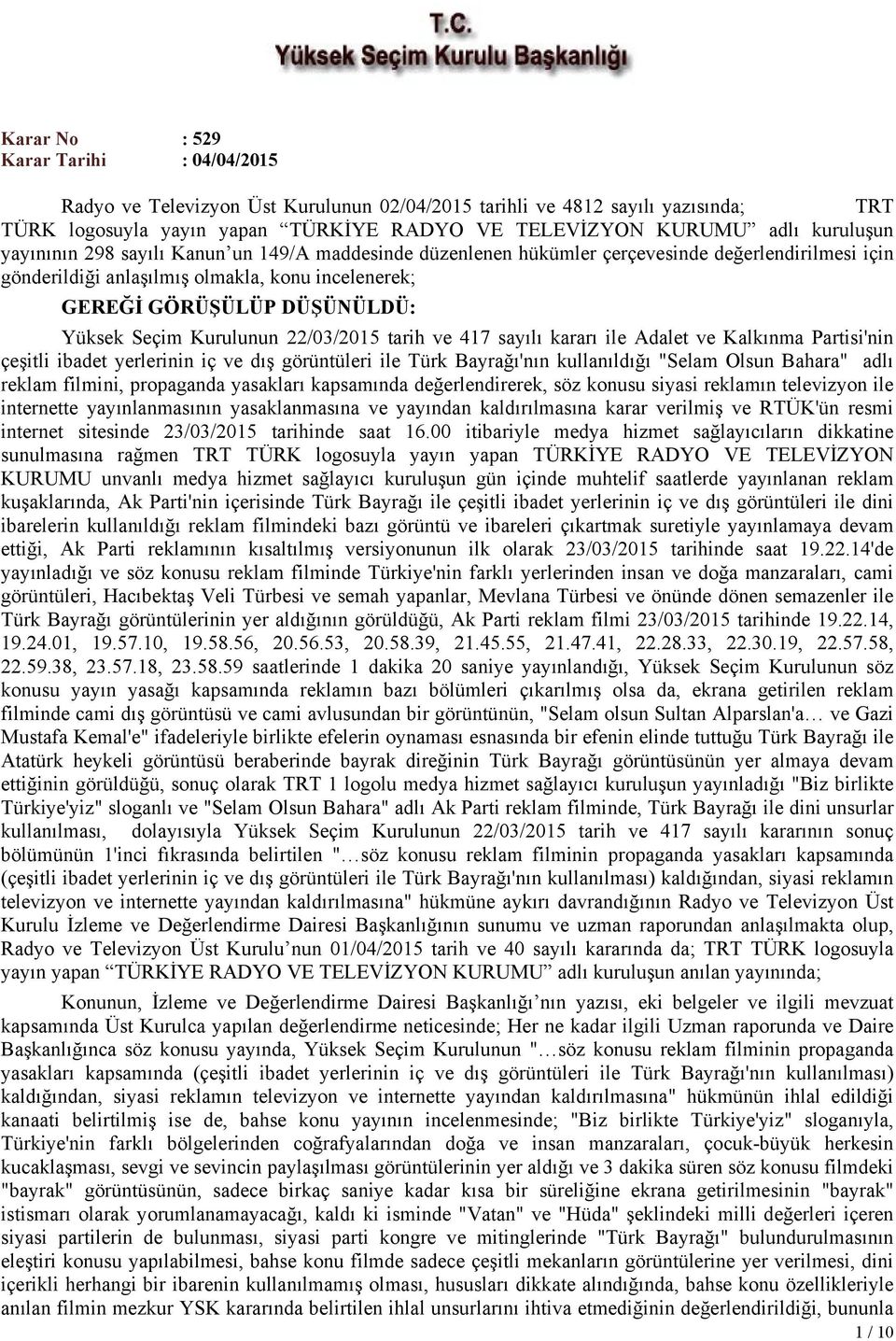 Seçim Kurulunun 22/03/2015 tarih ve 417 sayılı kararı ile Adalet ve Kalkınma Partisi'nin çeşitli ibadet yerlerinin iç ve dış görüntüleri ile Türk Bayrağı'nın kullanıldığı "Selam Olsun Bahara" adlı