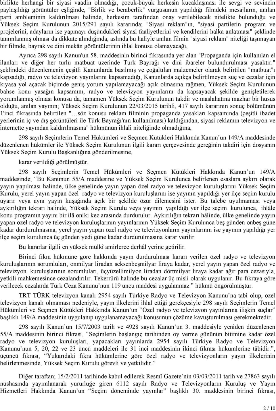 partilerin program ve projelerini, adayların ise yapmayı düşündükleri siyasi faaliyetlerini ve kendilerini halka anlatması" şeklinde tanımlanmış olması da dikkate alındığında, aslında bu haliyle