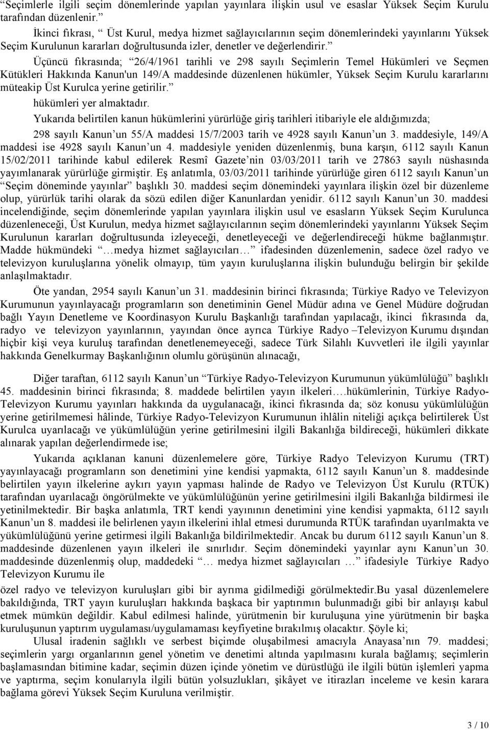 Üçüncü fıkrasında; 26/4/1961 tarihli ve 298 sayılı Seçimlerin Temel Hükümleri ve Seçmen Kütükleri Hakkında Kanun'un 149/A maddesinde düzenlenen hükümler, Yüksek Seçim Kurulu kararlarını müteakip Üst