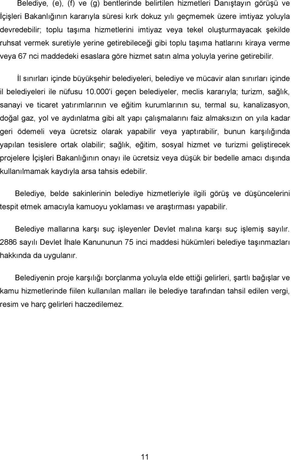 yoluyla yerine getirebilir. İl sınırları içinde büyükşehir belediyeleri, belediye ve mücavir alan sınırları içinde il belediyeleri ile nüfusu 10.