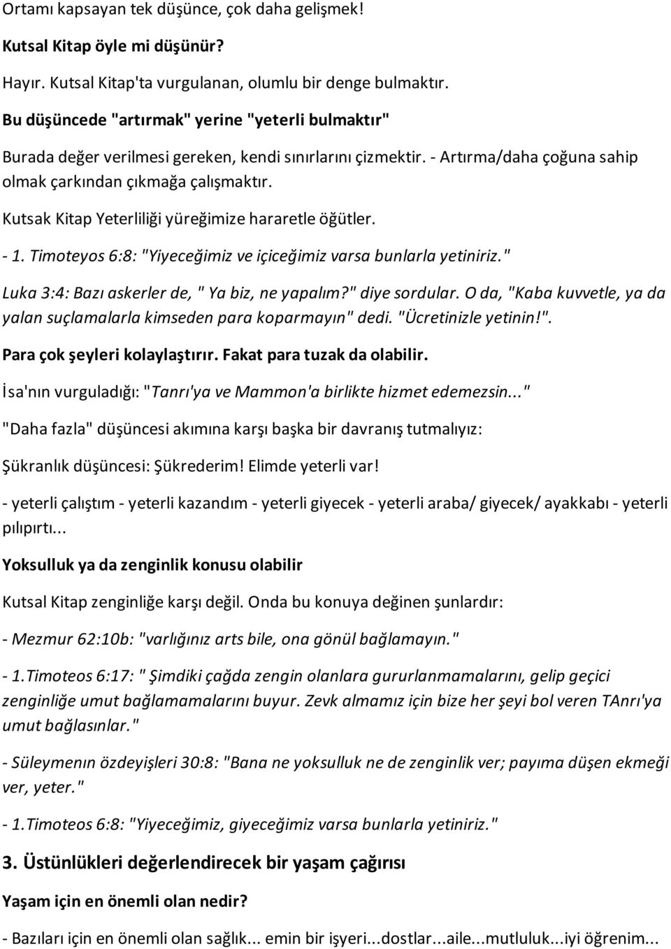 Kutsak Kitap Yeterliliği yüreğimize hararetle öğütler. - 1. Timoteyos 6:8: "Yiyeceğimiz ve içiceğimiz varsa bunlarla yetiniriz." Luka 3:4: Bazı askerler de, " Ya biz, ne yapalım?" diye sordular.