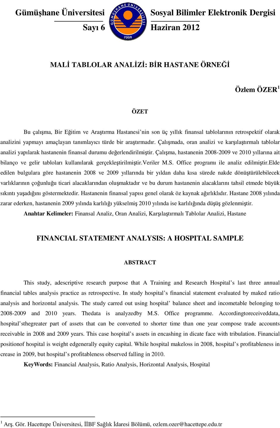 Çalışmada, oran analizi ve karşılaştırmalı tablolar analizi yapılarak hastanenin finansal durumu değerlendirilmiştir.