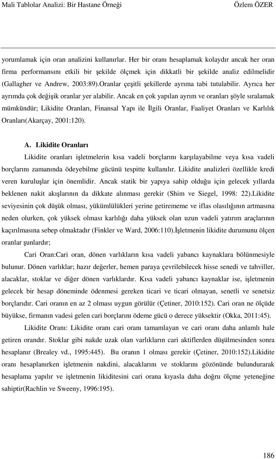 Oranlar çeşitli şekillerde ayrıma tabi tutulabilir. Ayrıca her ayrımda çok değişik oranlar yer alabilir.