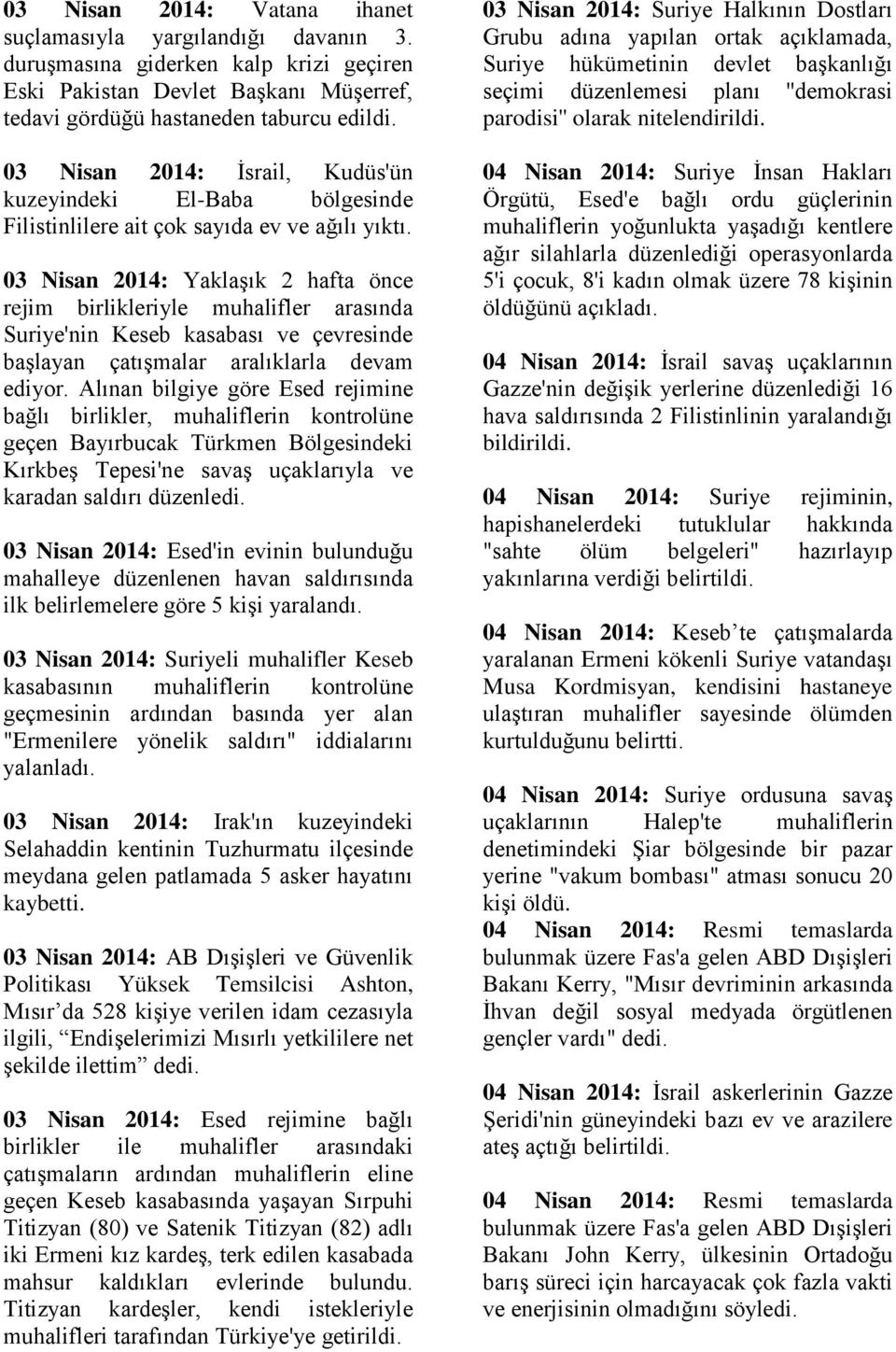 03 Nisan 2014: Yaklaşık 2 hafta önce rejim birlikleriyle muhalifler arasında Suriye'nin Keseb kasabası ve çevresinde başlayan çatışmalar aralıklarla devam ediyor.