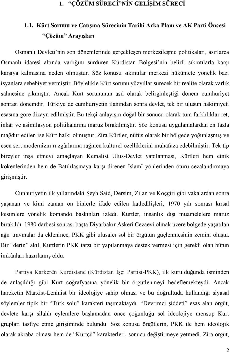 Söz konusu sıkıntılar merkezi hükümete yönelik bazı isyanlara sebebiyet vermiştir. Böylelikle Kürt sorunu yüzyıllar sürecek bir realite olarak varlık sahnesine çıkmıştır.